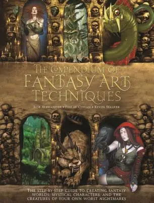 Das Kompendium der Fantasy-Kunsttechniken: Der Schritt-für-Schritt-Leitfaden zur Erschaffung von Fantasiewelten, mystischen Charakteren und den Kreaturen Ihrer eigenen Fantasie - The Compendium of Fantasy Art Techniques: The Step-By-Step Guide to Creating Fantasy Worlds, Mystical Characters, and the Creatures of Your Own Worst
