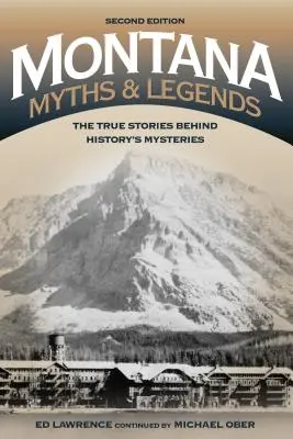 Montana Mythen und Legenden: Die wahren Geschichten hinter den Mysterien der Geschichte, 2. - Montana Myths and Legends: The True Stories behind History's Mysteries, 2nd Edition