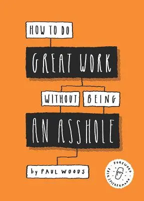 Großartige Arbeit leisten, ohne ein Arschloch zu sein: (Leitfaden für die Kreativwirtschaft) - How to Do Great Work Without Being an Asshole: (Guides for Creative Industries)