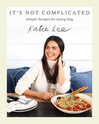 Es ist nicht kompliziert: Einfache Rezepte für jeden Tag - It's Not Complicated: Simple Recipes for Every Day