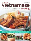 Klassisches vietnamesisches Kochen - Über 60 Schritt-für-Schritt-Rezepte in 250 Fotografien - Classic Vietnamese Cooking - Over 60 Step-by-step Recipes in 250 Photographs