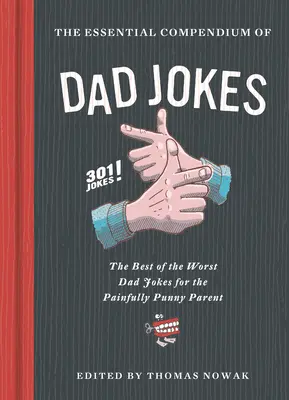Essential Compendium of Dad Witze: Die besten der schlechtesten Vaterwitze für witzige Eltern - 301 Witze! - Essential Compendium of Dad Jokes: The Best of the Worst Dad Jokes for the Painfully Punny Parent - 301 Jokes!