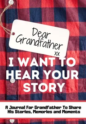 Lieber Großvater. Ich möchte deine Geschichte hören: Ein Erinnerungsbuch, um die Geschichten, Erinnerungen und Momente zu teilen, die das Leben des Großvaters geprägt haben - - Dear Grandfather. I Want To Hear Your Story: A Guided Memory Journal to Share The Stories, Memories and Moments That Have Shaped Grandfather's Life -