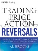 Handel mit Price Action Reversals: Technische Analyse von Kurscharts Bar für Bar für den seriösen Trader - Trading Price Action Reversals: Technical Analysis of Price Charts Bar by Bar for the Serious Trader