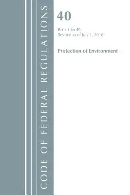 Code of Federal Regulations, Title 40 Protection of the Environment 1-49, überarbeitet am 1. Juli 2018 (Office Of The Federal Register (U.S.)) - Code of Federal Regulations, Title 40 Protection of the Environment 1-49, Revised as of July 1, 2018 (Office Of The Federal Register (U.S.))