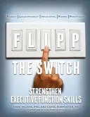 Legen Sie den Schalter um: Die Fähigkeiten der Exekutivfunktion stärken - Flipp the Switch: Strengthen Executive Function Skills