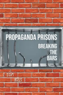 Propaganda-Gefängnisse: Das Durchbrechen der Gitterstäbe - Propaganda Prisons: Breaking The Bars