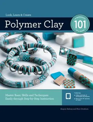 Polymer Clay 101: Einfache Beherrschung grundlegender Fertigkeiten und Techniken durch schrittweise Anleitungen - Polymer Clay 101: Master Basic Skills and Techniques Easily Through Step-By-Step Instruction