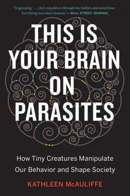 This Is Your Brain on Parasites: Wie winzige Kreaturen unser Verhalten manipulieren und die Gesellschaft formen - This Is Your Brain on Parasites: How Tiny Creatures Manipulate Our Behavior and Shape Society