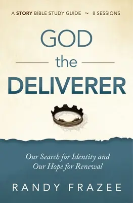 Gott der Befreier Studienführer plus Streaming Video: Unsere Suche nach Identität und unsere Hoffnung auf Erneuerung - God the Deliverer Study Guide Plus Streaming Video: Our Search for Identity and Our Hope for Renewal