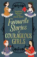 Lieblingsgeschichten von mutigen Mädchen: Inspirierende Heldinnen aus klassischen Kinderbüchern - Favourite Stories of Courageous Girls: Inspiring Heroines from Classic Children's Books
