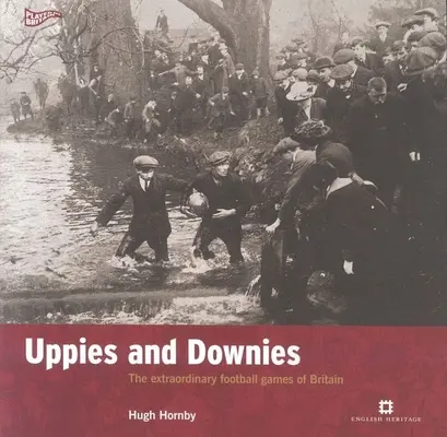Uppies und Downies - Die außergewöhnlichen Fußballspiele Großbritanniens - Uppies and Downies - The Extraordinary Football Games of Britain