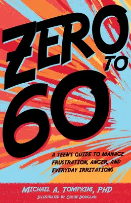 Null bis 60: Ein Leitfaden für Teenager zur Bewältigung von Frustration, Wut und alltäglichen Ärgernissen - Zero to 60: A Teen's Guide to Manage Frustration, Anger, and Everyday Irritations