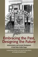 Die Vergangenheit umarmen, die Zukunft gestalten: Autoritarismus und wirtschaftliche Entwicklung in Brasilien unter Getulio Vargas - Embracing the Past, Designing the Future: Authoritarianism and Economic Development in Brazil Under Getulio Vargas