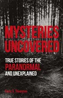 Mysteries Uncovered - Wahre Geschichten über das Paranormale und Unerklärliche - Mysteries Uncovered - True Stories of the Paranormal and Unexplained