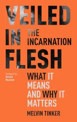 Verschleiert im Fleisch - Die Inkarnation - Was sie bedeutet und warum sie wichtig ist (Tinker Melvin (Autor)) - Veiled in Flesh - The Incarnation - What It Means And Why It Matters (Tinker Melvin (Author))