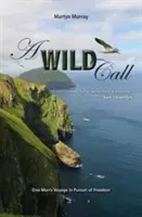 Ein wilder Ruf: Die Reise eines Mannes auf der Suche nach der Freiheit - A Wild Call: One Man's Voyage in Pursuit of Freedom