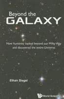 Jenseits der Galaxie: Wie die Menschheit über unsere Milchstraße hinausblickte und das gesamte Universum entdeckte - Beyond the Galaxy: How Humanity Looked Beyond Our Milky Way and Discovered the Entire Universe