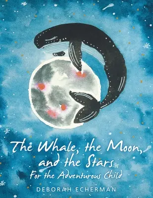 Der Wal, der Mond und die Sterne: Für das abenteuerlustige Kind - The Whale, the Moon, and the Stars: For the Adventurous Child