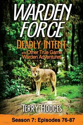 Warden Force: Tödliche Absichten und andere Wahre-Wildhüter-Abenteuer: Episoden 76 - 87 - Warden Force: Deadly Intent and Other True Game Warden Adventures: Episodes 76 - 87