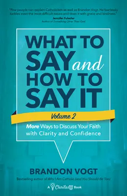 Was man sagt und wie man es sagt, Band II: Mehr Möglichkeiten, mit Klarheit und Zuversicht über Ihren Glauben zu sprechen - What to Say and How to Say It, Volume II: More Ways to Discuss Your Faith with Clarity and Confidence