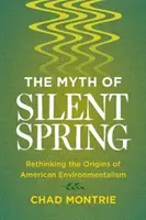 Der Mythos vom Stummen Frühling: Die Ursprünge des amerikanischen Umweltbewusstseins neu überdenken - The Myth of Silent Spring: Rethinking the Origins of American Environmentalism
