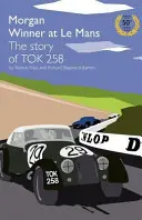 Morgan Winner at Le Mans 1962 - Die Geschichte des Tok258: Goldene Jubiläumsausgabe - Morgan Winner at Le Mans 1962 the Story of Tok258: Golden Anniversary Edition