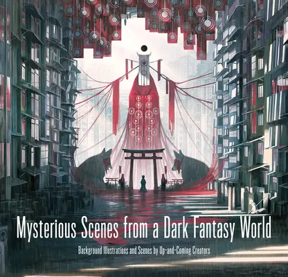 Mysteriöse Szenen aus einer dunklen Fantasiewelt: Hintergrundillustrationen und Szenen von aufstrebenden Künstlern - Mysterious Scenes from a Dark Fantasy World: Background Illustrations and Scenes by Up-And-Coming Creators