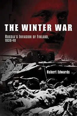 Der Winterkrieg: Russlands Invasion in Finnland, 1939-1940 - The Winter War: Russia's Invasion of Finland, 1939-1940