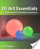 Grundlagen der 3D-Kunst: Die Grundlagen der 3D-Modellierung, Texturierung und Animation - 3D Art Essentials: The Fundamentals of 3D Modeling, Texturing, and Animation