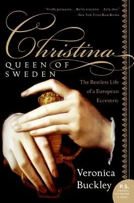 Christina, Königin von Schweden: Das rastlose Leben einer europäischen Exzentrikerin - Christina, Queen of Sweden: The Restless Life of a European Eccentric