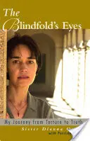 Die Augen der Augenbinde: Meine Reise von der Folter zur Wahrheit - The Blindfold's Eyes: My Journey from Torture to Truth