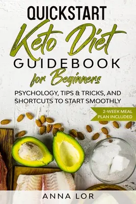 QuickStart Keto-Diät-Ratgeber für Einsteiger: Psychologie, Tipps & Tricks und Abkürzungen für einen reibungslosen Start - inklusive 2-Wochen-Mahlzeitenplan - QuickStart Keto Diet Guidebook for Beginners: Psychology, Tips & Tricks, And Shortcuts to Start Smoothly - 2-Week Meal Plan Included