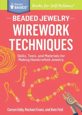 Perlenschmuck: Wirework-Techniken: Fertigkeiten, Werkzeuge und Materialien zur Herstellung von handgefertigtem Schmuck. a Storey Basics(r) Title - Beaded Jewelry: Wirework Techniques: Skills, Tools, and Materials for Making Handcrafted Jewelry. a Storey Basics(r) Title