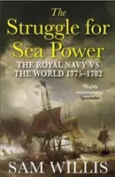 Kampf um die Seemacht - Die Königliche Marine gegen die Welt, 1775-1782 (Willis Dr. Sam (Autor)) - Struggle for Sea Power - The Royal Navy vs the World, 1775-1782 (Willis Dr Sam (Author))