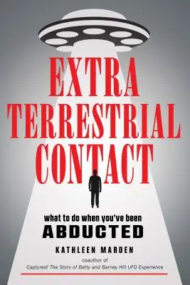 Außerirdischer Kontakt: Was zu tun ist, wenn Sie entführt worden sind - Extraterrestrial Contact: What to Do When You've Been Abducted