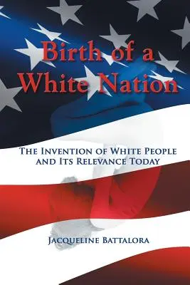 Die Geburt einer weißen Nation: Die Erfindung des weißen Volkes und ihre heutige Relevanz - Birth of a White Nation: The Invention of White People and Its Relevance Today