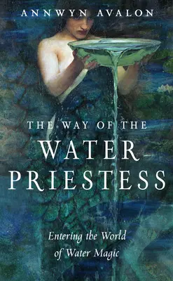 Der Weg der Wasserpriesterin: Der Einstieg in die Welt der Wassermagie - The Way of the Water Priestess: Entering the World of Water Magic