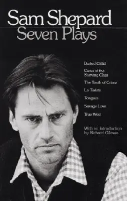 Sam Shepard: Sieben Dramen: Buried Child, Der Fluch der hungernden Klasse, Der Zahn des Verbrechens, La Turista, Tongues, Wilde Liebe, True West - Sam Shepard: Seven Plays: Buried Child, Curse of the Starving Class, the Tooth of Crime, La Turista, Tongues, Savage Love, True West