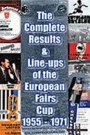 Vollständige Ergebnisse und Aufstellungen des Messe-Europapokals 1955-1971 - Complete Results and Line-ups of the European Fairs Cup 1955-1971