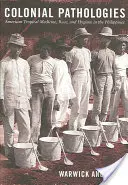 Koloniale Pathologien: Amerikanische Tropenmedizin, Ethnie und Hygiene auf den Philippinen - Colonial Pathologies: American Tropical Medicine, Race, and Hygiene in the Philippines