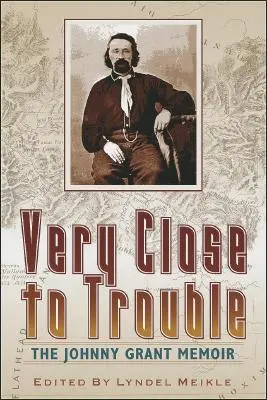 Dem Ärger sehr nahe: Die Memoiren von Johnny Grant - Very Close to Trouble: The Johnny Grant Memoir