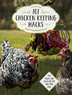 101 Hühnerhaltungstipps von Fresh Eggs Daily: Tipps, Tricks und Ideen für Sie und Ihre Hühner - 101 Chicken Keeping Hacks from Fresh Eggs Daily: Tips, Tricks, and Ideas for You and Your Hens