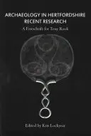Archäologie in Hertfordshire: Aktuelle Forschung - Archaeology in Hertfordshire: Recent Research