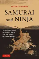 Samurai und Ninja: Die wahre Geschichte hinter dem Mythos des japanischen Kriegers, der das Bushido-Mysterium erschüttert - Samurai and Ninja: The Real Story Behind the Japanese Warrior Myth That Shatters the Bushido Mystique