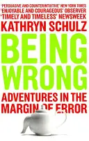 Falsch sein - Abenteuer am Rande des Irrtums - Being Wrong - Adventures in the Margin of Error