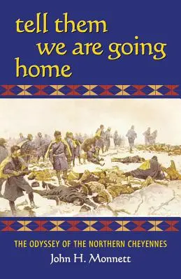 Sag ihnen, wir gehen nach Hause: Die Odyssee der nördlichen Cheyennes - Tell Them We Are Going Home: The Odyssey of the Northern Cheyennes