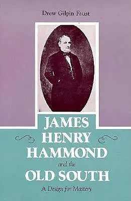 James Henry Hammond und der alte Süden: Ein Entwurf zur Meisterschaft - James Henry Hammond and the Old South: A Design for Mastery