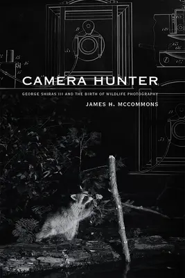 Kamera-Jäger: George Shiras III und die Geburt der Wildlife-Fotografie - Camera Hunter: George Shiras III and the Birth of Wildlife Photography