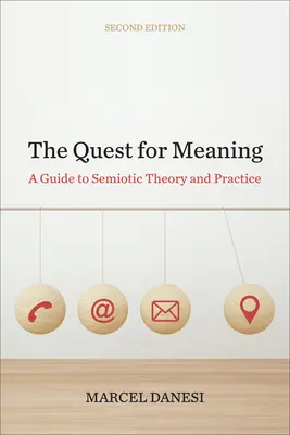 Die Suche nach Bedeutung: Ein Leitfaden zur semiotischen Theorie und Praxis, Zweite Auflage - The Quest for Meaning: A Guide to Semiotic Theory and Practice, Second Edition